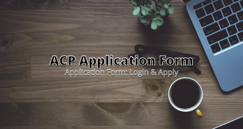 Acp Application Form How To Apply And Benefits